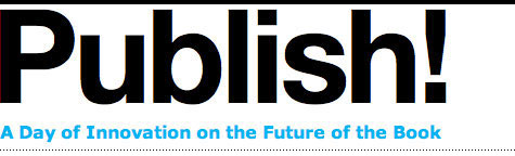 Publish! - A Day of Innovation on the Future of the Book